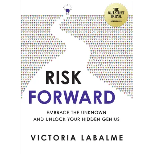 Risk Forward: Embrace the Unknown and Unlock Your Hidden Genius