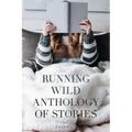 Running Wild Anthology of Stories: Volume 6