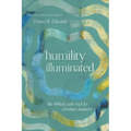 Humility Illuminated: The Biblical Path Back to Christian Character