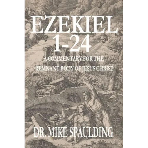 Ezekiel 1-24: A Commentary for the Remnant Body of Jesus Christ