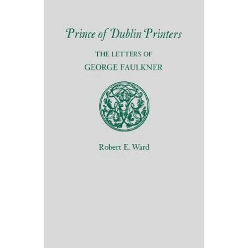 Prince of Dublin Printers: The Letters of George Faulkner