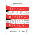 Attract, Retain, and Develop: Shaping a Skilled Workforce for the Future