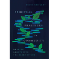 Spiritual Practices in Community: Drawing Groups Into the Heart of God