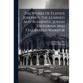 The Works Of Flavius Josephus, The Learned And Authentic Jewish Historian And Celebrated Warrior: To Which Are Added Three Dissertations; Volume 3