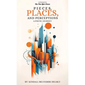Pieces, Places, and Perceptions: A Poetic Journey