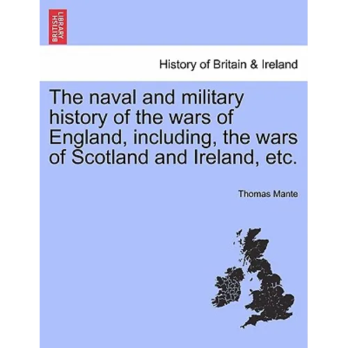 The naval and military history of the wars of England, including, the wars of Scotland and Ireland, etc.