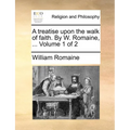 A Treatise Upon the Walk of Faith. by W. Romaine, ... Volume 1 of 2