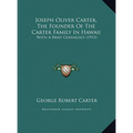 Joseph Oliver Carter, The Founder Of The Carter Family In Hawaii: With A Brief Genealogy (1915)