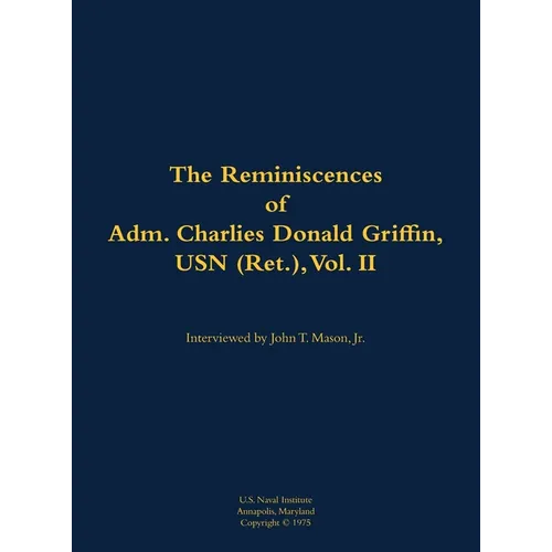 The Reminiscences of Adm. Charles Donald Griffin, USN (Ret.), Vol. II: 1906-1996