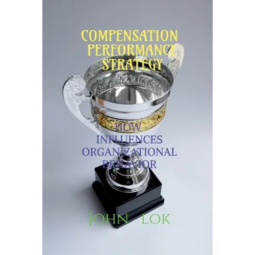 Compensation Performance Strategy: How Influences Organizational Behavior