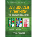 3v3 Soccer Coaching: The Complete Collection