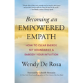 Becoming an Empowered Empath: How to Clear Energy, Set Boundaries & Embody Your Intuition