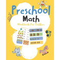 Preschool Math Workbook For Toddlers: Early Math, Math Preschool Learning Book, Kindergarten Math Workbook, Addition & Subtraction Workbook, Lines, Sh