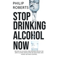 Stop Drinking Alcohol Now: Join the Zero Alcohol Revolution: Be Healthier, Save Money, and Get Back Control