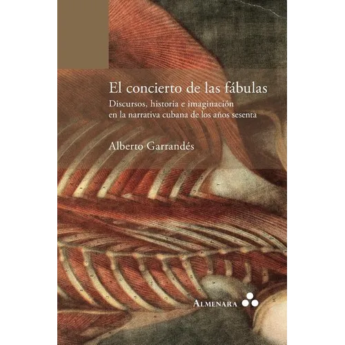 El concierto de las fábulas. Discursos, historia e imaginación en la narrativa cubana de los años sesenta