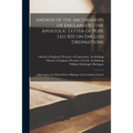 Answer of the Archbishops of England to the Apostolic Letter of Pope Leo XIII on English Ordinations: Addressed to the Whole Body of Bishops of the Ca