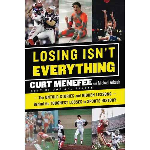 Losing Isn't Everything: The Untold Stories and Hidden Lessons Behind the Toughest Losses in Sports History