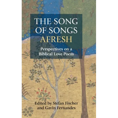 The Song of Songs Afresh: Perspectives on a Biblical Love Poem