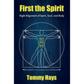 First the Spirit: Right Alignment of Spirit, Soul, and Body