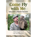 Come Fly With me: Tales from a Master Falconer