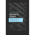 Blueprint of Business: The Complete Guide for Entrepreneurs to Create Successful, Risk-Free & Profitable Business Model.