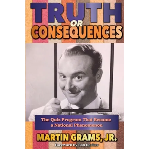 Truth or Consequences: The Quiz Program that Became a National Phenomenon