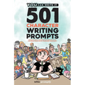 501 Character Prompts: Writing Prompts to Help Bring Your Characters to Life, with Better Results than Dr. Frankenstein (Guaranteed)