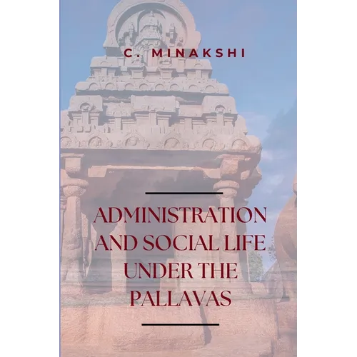 Administration and Social Life Under the Pallavas