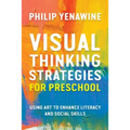 Visual Thinking Strategies for Preschool: Using Art to Enhance Literacy and Social Skills