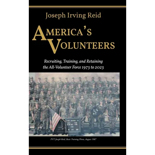 America's Volunteers: Recruiting, Training, and Retaining the All-Volunteer Force 1973 to 2023