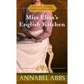 Miss Eliza's English Kitchen: A Novel of Victorian Cookery and Friendship