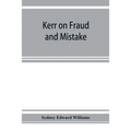 Kerr on fraud and mistake: including the law relating to misrepresentation generally, undue influence, fiduciary relations, constructive notice,