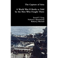 The Capture of Attu: A World War II Battle as Told by the Men Who Fought There