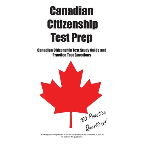 Canadian Citizenship Test Prep: A Complete Study Guide for New Canadians: Master the History, Government, and Regions with Ease