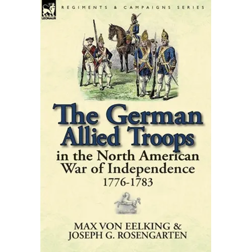 The German Allied Troops in the North American War of Independence, 1776-1783