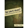 The Soroti Project: A Heart-Filled and Heartless Story in Uganda