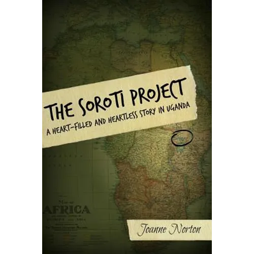The Soroti Project: A Heart-Filled and Heartless Story in Uganda
