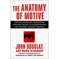 The Anatomy of Motive: The Fbi's Legendary Mindhunter Explores the Key to Understanding and Catching Violent Criminals