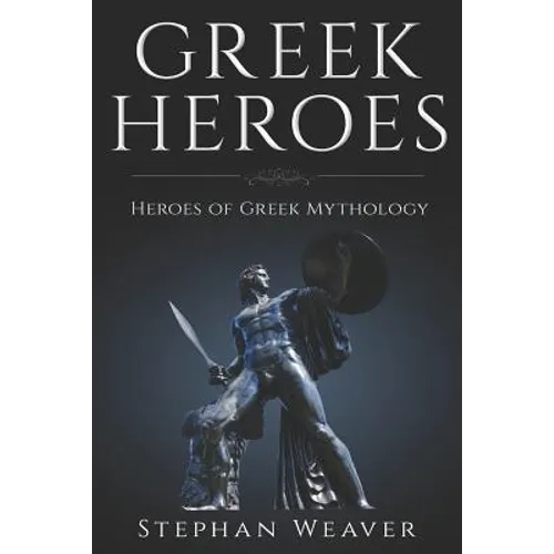 Greek Heroes: Heroes of Greek Mythology