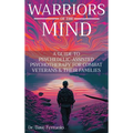 Warriors of the Mind: A Guide to Psychedelic-Assisted Psychotherapy for Combat Veterans & Their Families