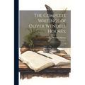 The Complete Writings of Oliver Wendell Holmes;: 10