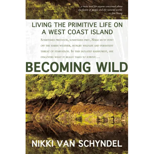 Becoming Wild: Living the Primitive Life on a West Coast Island