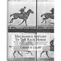 Mechanics Applied To The Race Horse: With a Study of the Construction and Functions of the Hind Legs