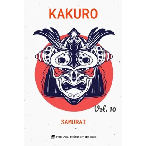 Kakuro: Puzzle Books For Adults - Kakuro Cross Sums - Collector's Edition: Samurai Volume 10