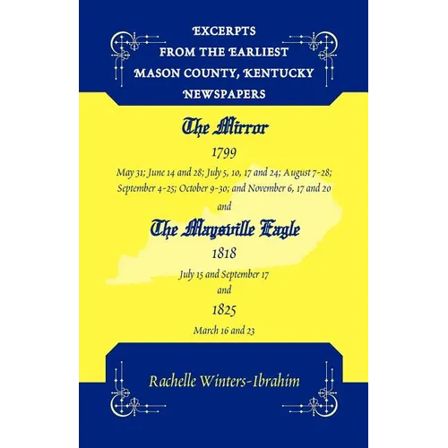 Excerpts from the Earliest Mason County, Kentucky Newspapers: The Mirror 1799 and the Maysville Eagle 1818 and 1825 - Paperback
