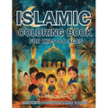 Islamic Coloring Book for Kids Ages 4-8 Inspiring Positive Islamic Values: Nurturing Young Hearts: Promoting Praying, Charity, Community, Neighborly L