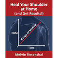Heal Your Shoulder at Home (and Get Results!): Self-treatment rehab guide for shoulder pain from frozen shoulder, bursitis and other rotator cuff issu