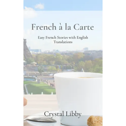 French à la Carte: Easy French Stories with English Translations