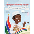 The Village Boy Who Would Be President: The Story of President Adama Barrow