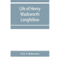 Life of Henry Wadsworth Longfellow